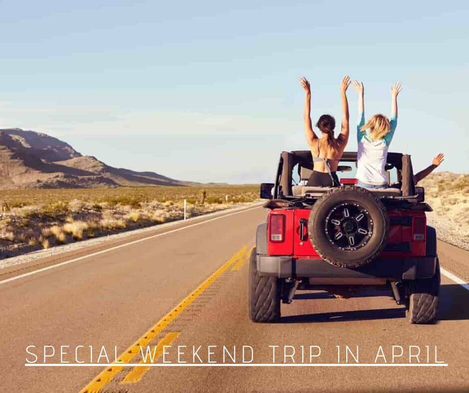 Special Weekend Trip in April